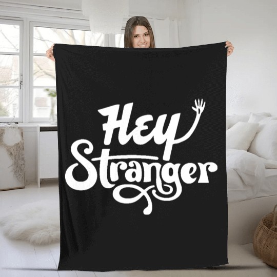 Hey Stranger Fleece Blankets