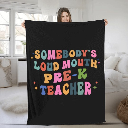Somebody’s Loud Mouth Pre-k Teacher Fleece Blankets