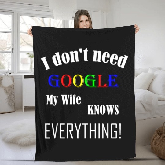 Mens I don't need GOOGLE my Wife knows everything! Fleece Blankets