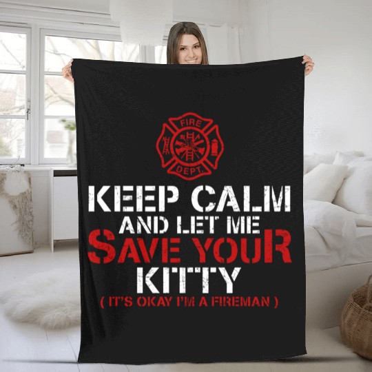 Keep Calm Let Me Save Your Kitty Firefighter Fleece Blankets