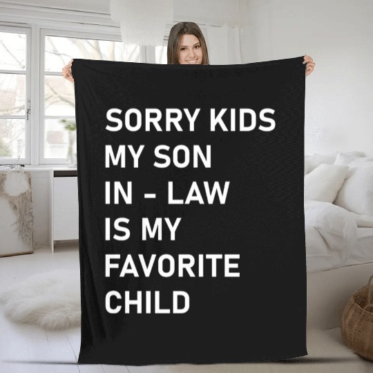 Sorry Kids My Son In - Law Is My Favorite Child Fleece Blankets