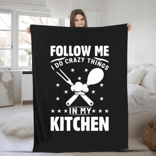Follow Me I Do Crazy Things In My Kitchen Chef Kit Fleece Blankets