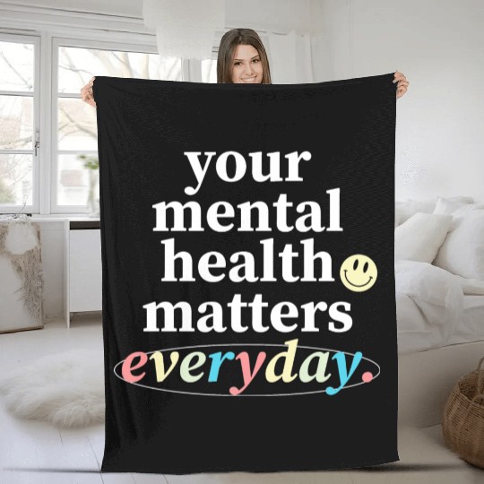 Your Mental Health Matters Everyday. Fleece Blankets