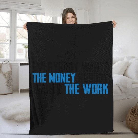 Everybody Wants The Money Nobody Wants The Work 8 Fleece Blankets