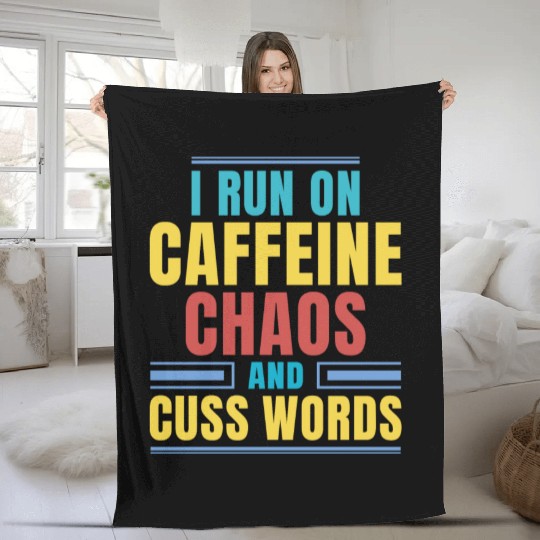 I RUN ON CAFFEINE CHAOS AND CUSS WORDS Fleece Blankets
