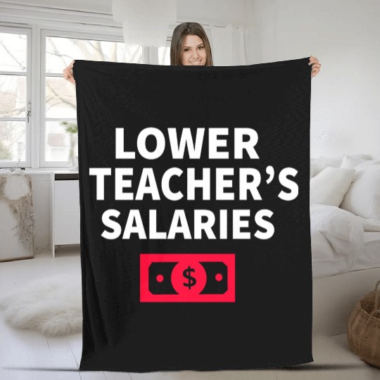 Lower Teacher Salaries Fleece Blankets