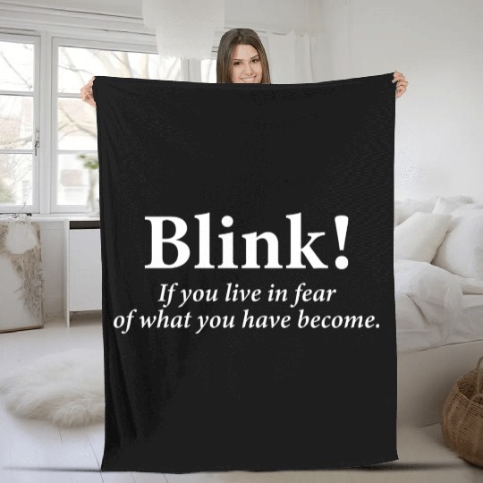 blink! If you live in fear of what you have become Fleece Blankets