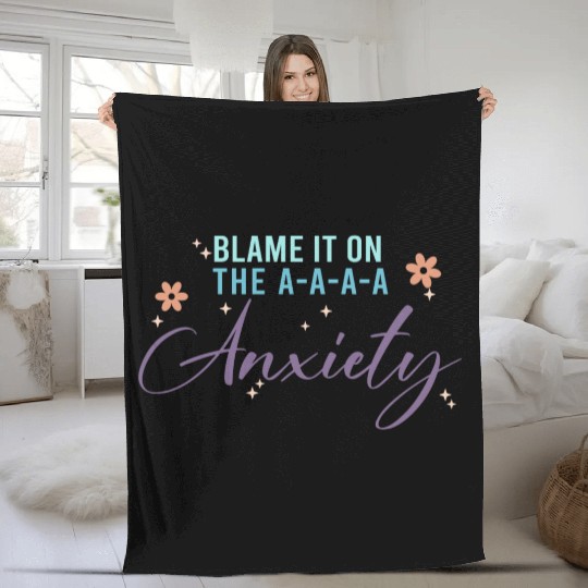 Blame It On The A-A-A Anxiety Fleece Blankets