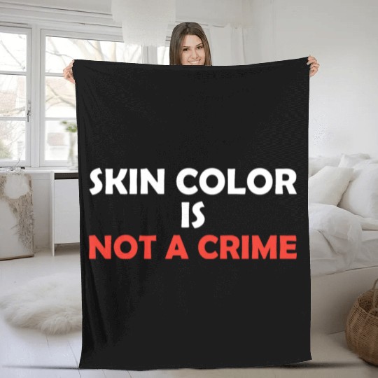 Skin Color Is Not A Crime Fleece Blankets