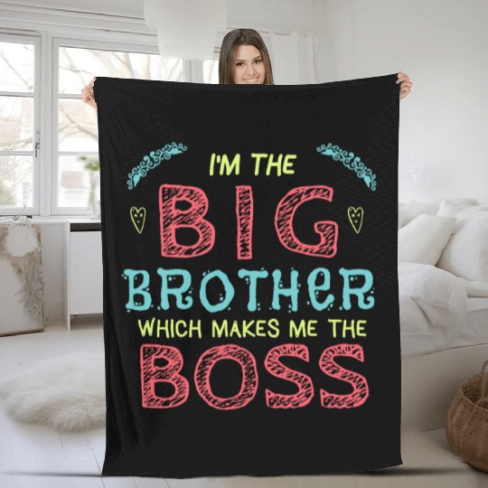 I'm the Big Brother Which Makes Me the Boss Fleece Blankets