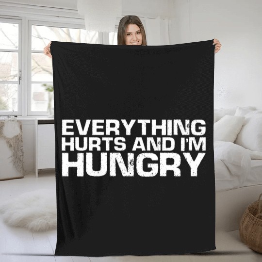 Everything Hurts And I'm Hungry Fleece Blankets