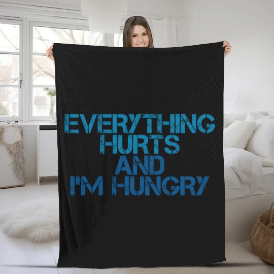 Everything Hurts And I'm Hungry 3 Fleece Blankets