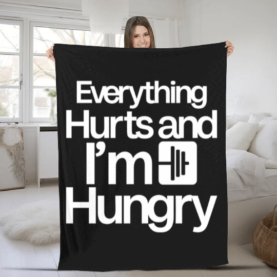 Everything Hurts And I'm Hungry 4 Fleece Blankets