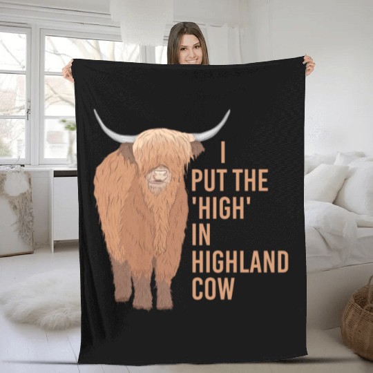 I Put The "High" In Highland Cow Scottish Cattle Fleece Blankets
