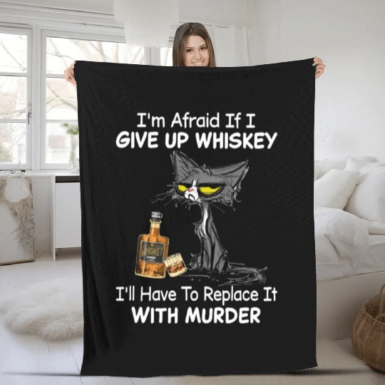 I'm Afraid If I GIVE UP WHISKEY Fleece Blankets