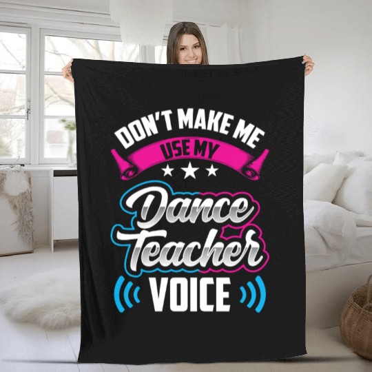 Don't Make Me Use My Dance Teacher Voice Dancing Fleece Blankets