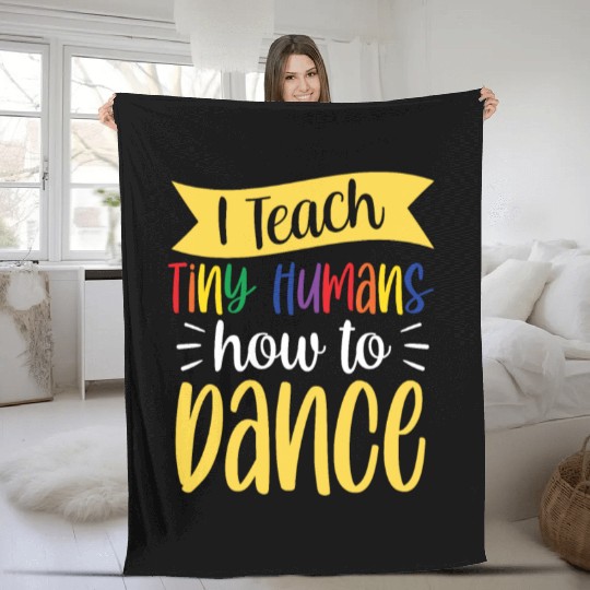 I Teach Tiny Humans How To Dance Dance Teacher Fleece Blankets