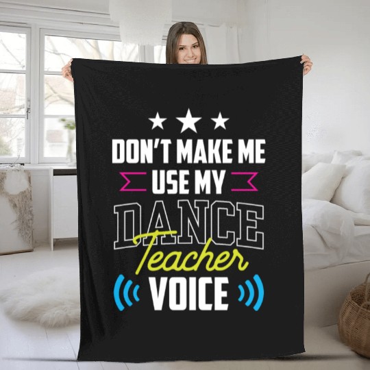 Don't Make Me Use My Dance Teacher Voice Dancing Fleece Blankets