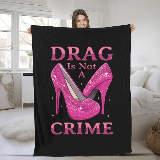 Drag Is Not A Crime Drag Queen LGBTQ Fleece Blankets
