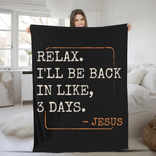 Relax I'll Be Back in 3 Days Christian Faith Fleece Blankets