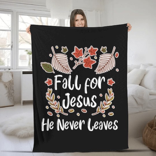 Fall For Jesus, He Never Leaves Fleece Blankets