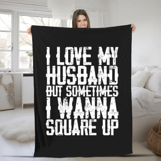 I Love My Husband But Sometimes I Wanna Square Up3 Fleece Blankets
