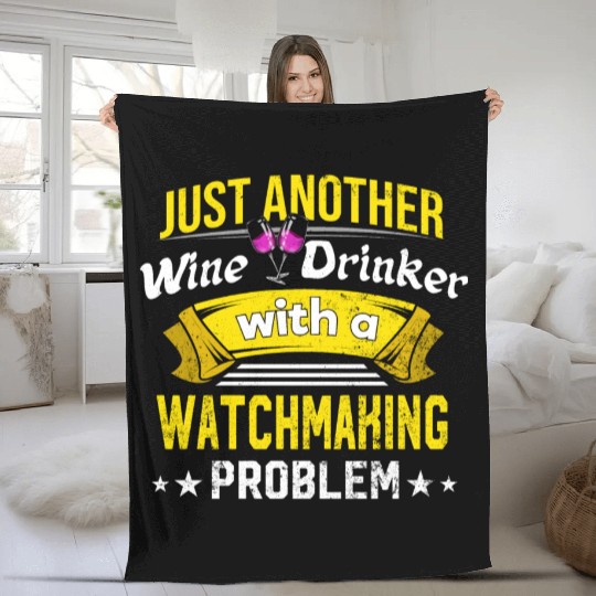 Wine Drinker with Watchmaking Problem Wine Lover F Fleece Blankets