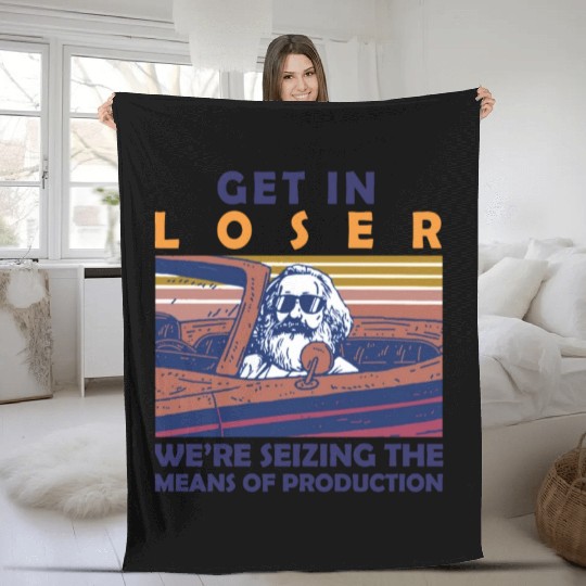 Karl Marx Get In Loser We're Seizing The Means Fleece Blankets