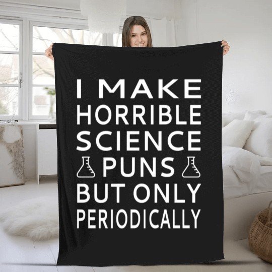 I Make Horrible Science Puns But Only Periodicalll Fleece Blankets