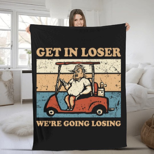 Get In Loser We’re Going Losing Fleece Blankets