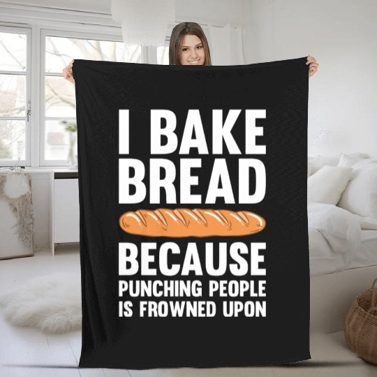 I Bake Bread Because Punching People Is Frowned Fleece Blankets