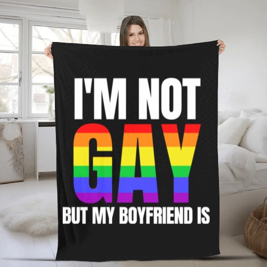 I Am Not Gay But My Boyfriend Is Fleece Blankets