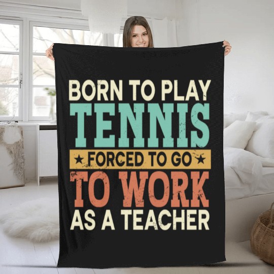 Born To Play Tennis Forced Sports School Teacher Fleece Blankets