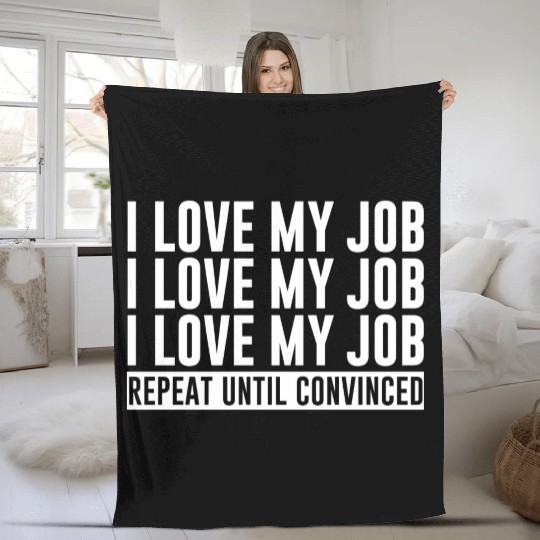 I Love My Job, Repeat Until Convinced 1 Fleece Blankets