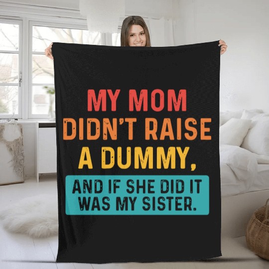 My Mom Didn't Raise A Dummy Fleece Blankets