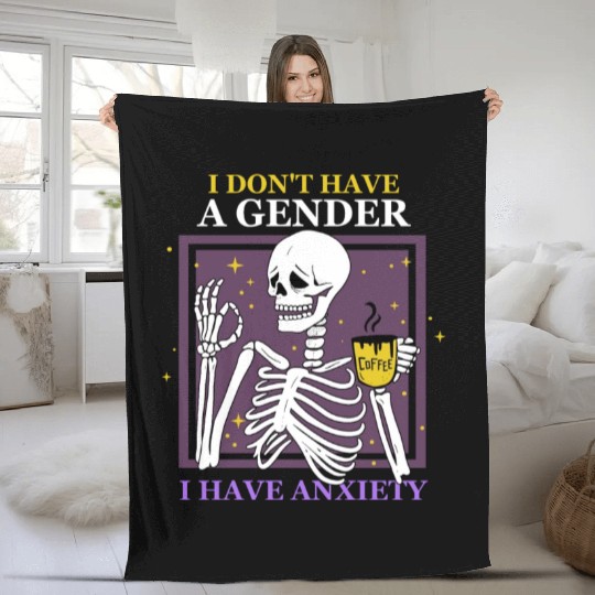 I Don't Have A Gender I Have Anxiety Fleece Blankets