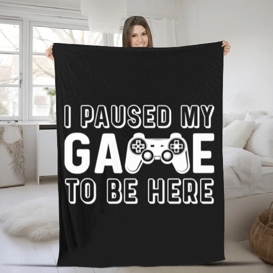 i paused my game to be here gift for gamer Fleece Blankets