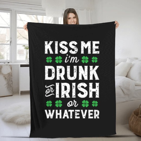 Kiss Me I'M Irish Or Drunk Or Whatever St Patricks Fleece Blankets