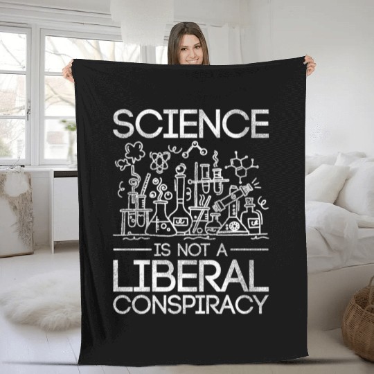 Science Is Not A Liberal Conspiracy Science Fleece Blankets