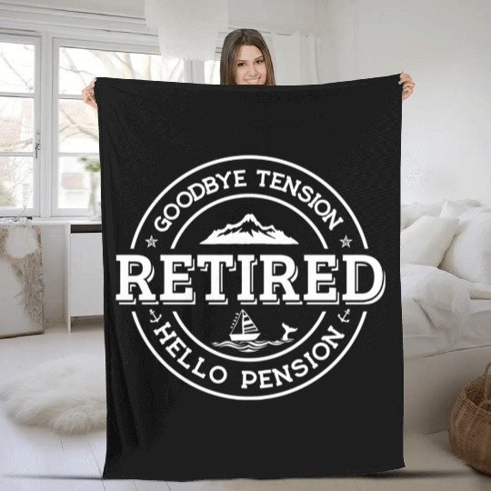 Retired Goodbye Tension Hello Pension Retirement Fleece Blankets