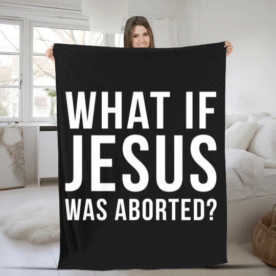 What If Jesus Was Aborted Novelty Fleece Blankets