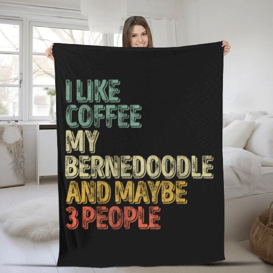 I Like Coffee My Bernedoodle And Maybe 3 People Fleece Blankets