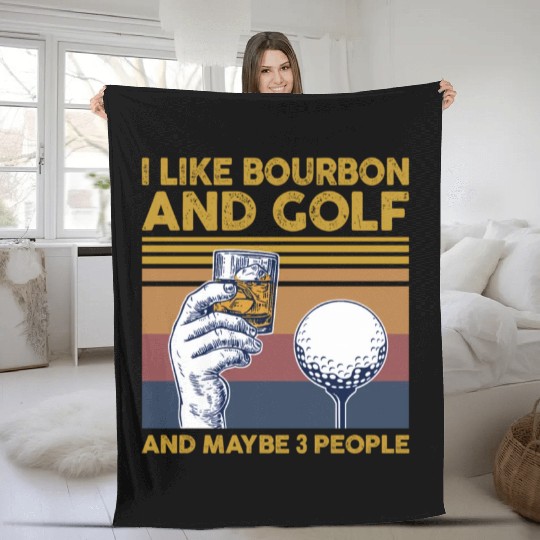 I Like Bourbon And Golf And Maybe 3 People Fleece Blankets