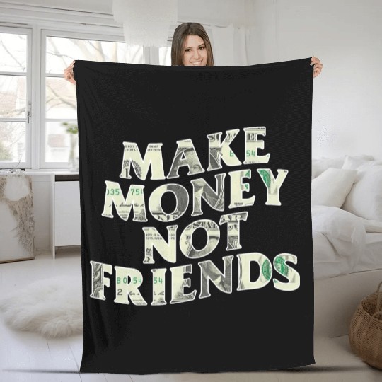 Make Money Not Friends Fleece Blankets