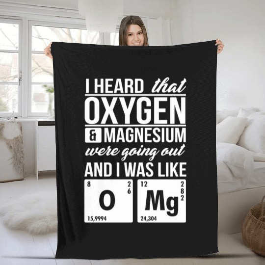 I Heard That Oxygen And Magnesium Were Dating Omg Fleece Blankets