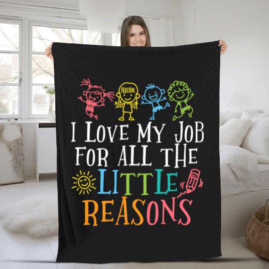 Teacher I Love My Job For All The Little Reasons Fleece Blankets