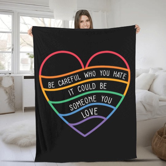 Be Careful Who You Hate Rainbow Pride Love LGBTQ Fleece Blankets