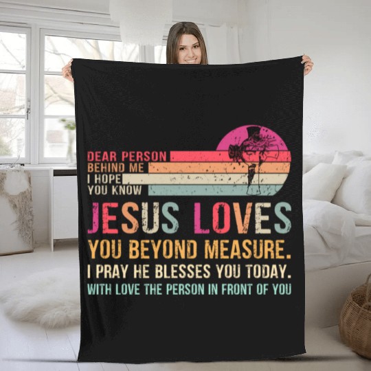 Dear Person Behind Me I Hope You Know Jesus Loves Fleece Blankets