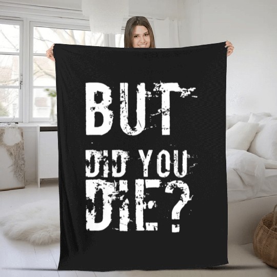 But Did You Die Workout Fitness Gym Fleece Blankets