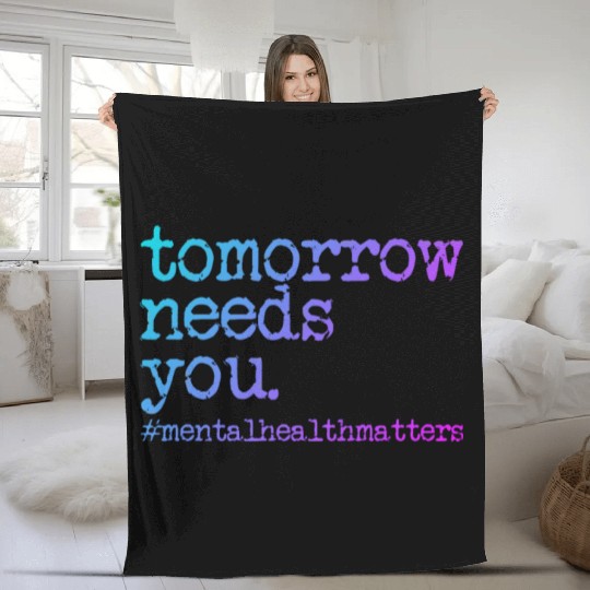 Tomorrow Needs You #MentalHealthMatters Fleece Blankets